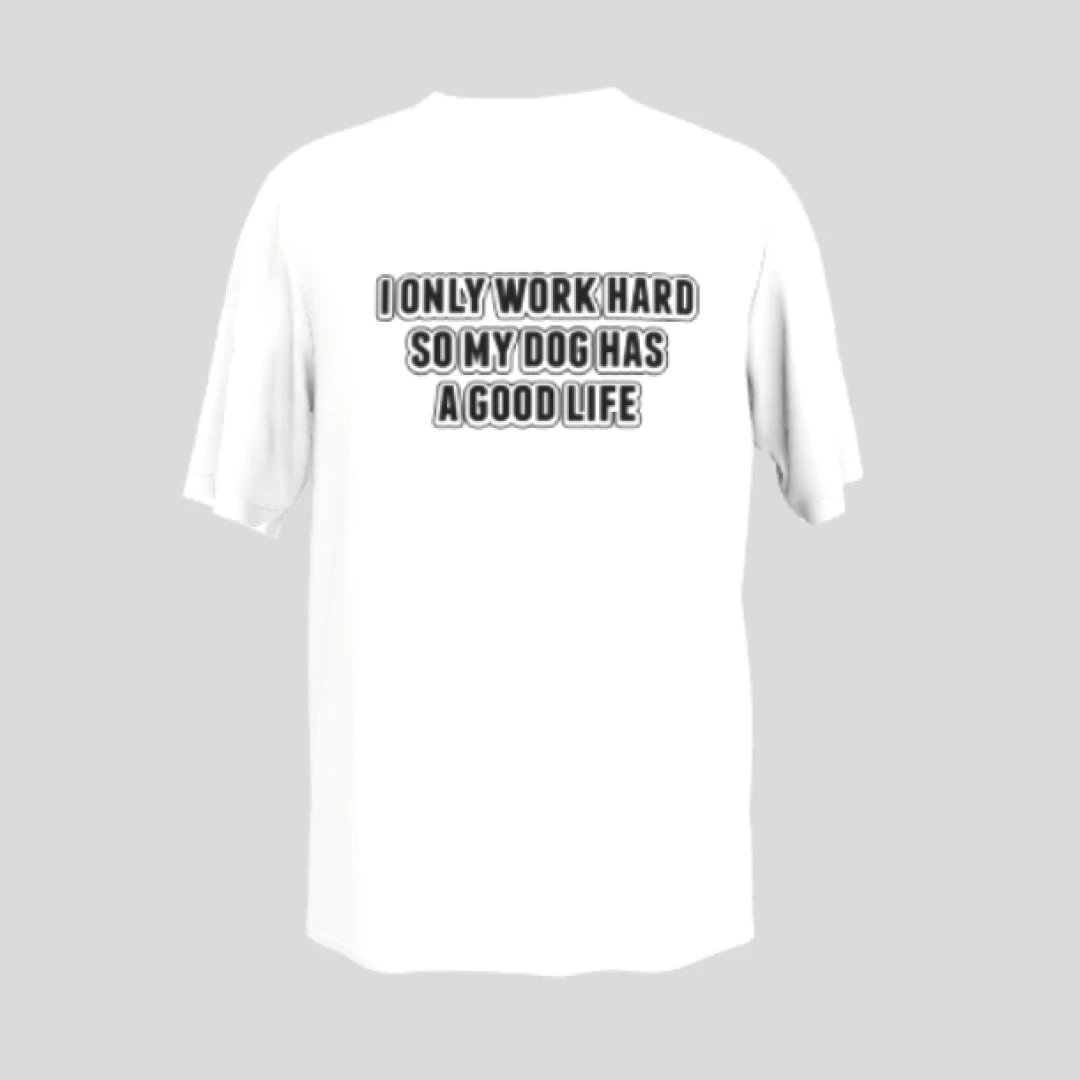 Prima I Only Work Hard So My Dog Has A Good Life T-Shirt 3 Prima I Only Work Hard So My Dog Has A Good Life T-Shirt