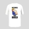 Prima Bitches That Build T-Shirt -Entertainment Toy Store tshirt bitches that build