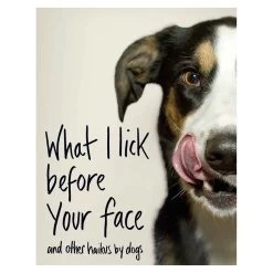 What I Lick Before Your Face & Other Dog Haikus Book